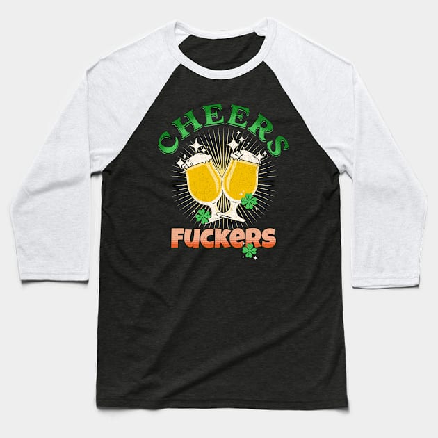 Cheers Fuckers Funny St Patricks Day Irish Drinking Baseball T-Shirt by SergioArt